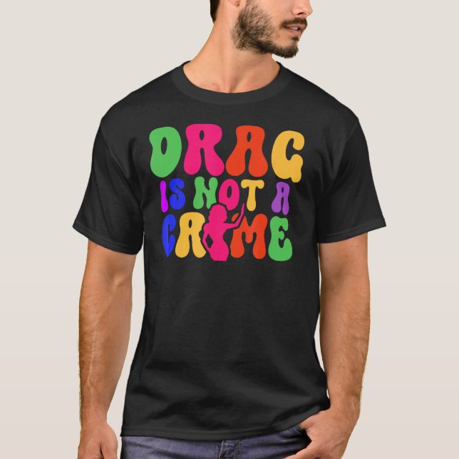 Drag Is Not A Crime LGBT Gay Pride Equality Trans  T Shirt (Framsida)