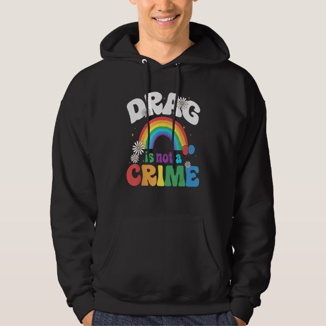 Drag Is Not A Crime Support Drag Queens LGBTQ Righ Hoodie (Framsida)