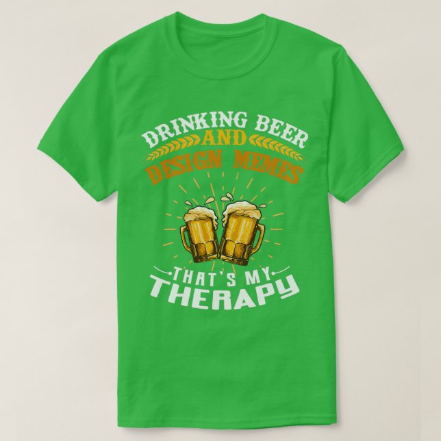 Drag- och ölmemes Thatx27s My Therapy T Shirt (Design framsida)