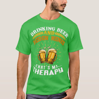 Drag- och ölmemes Thatx27s My Therapy T Shirt