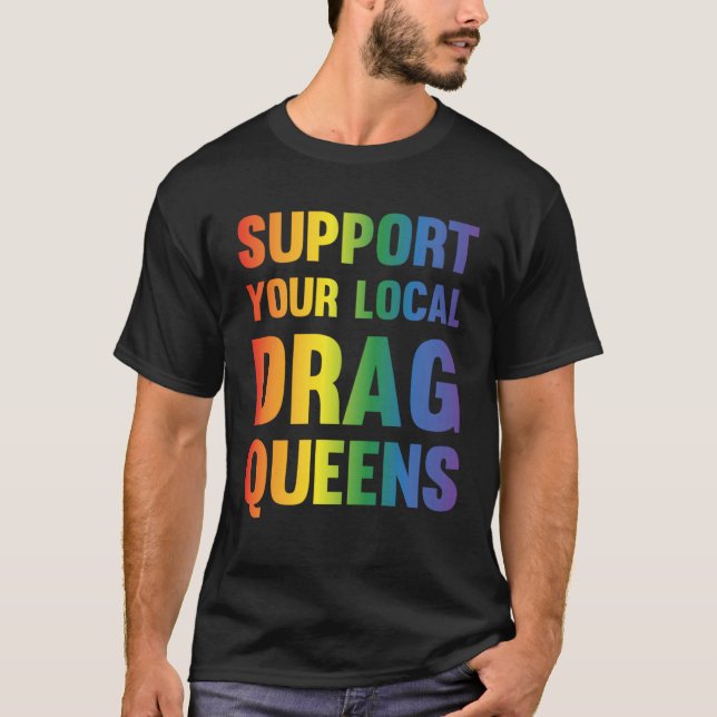 Drag Queen Support Your Local Drag Queens  1 T Shirt (Framsida)