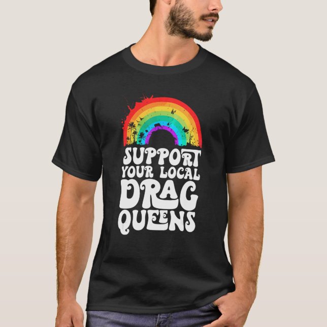 Drag Queen Support Your Local Drag Queens Rainbow T Shirt (Framsida)