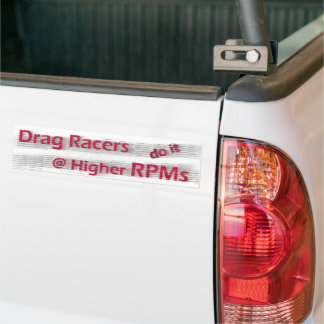 Drag Racers do it at Higher RPMs Bumper Sticker Bildekal