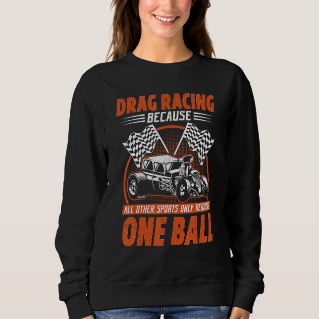 Drag Racing Because All Other Sports Require One B T Shirt (Framsida)