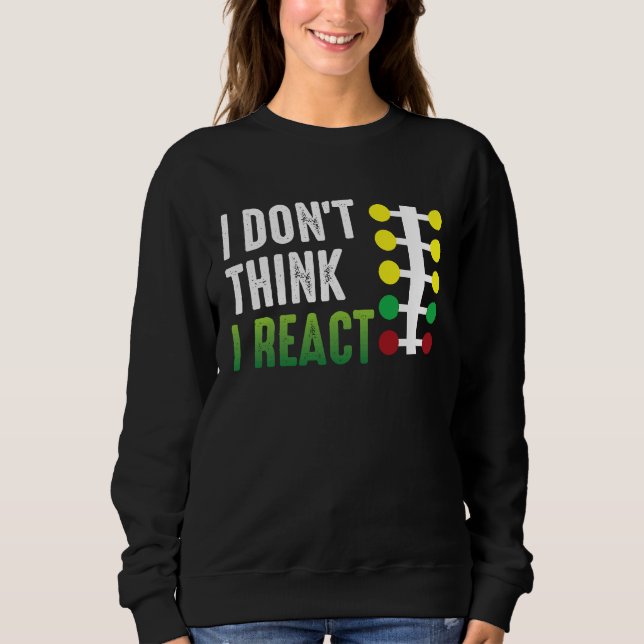 Drag Racing I Don't Think I React Drag Strip Chris T Shirt (Framsida)