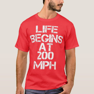 Drag Tävla Life börjar vid 200 MPH T Shirt
