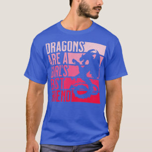 Dragon är en flickas bästa vän för kvinnor och fli t shirt
