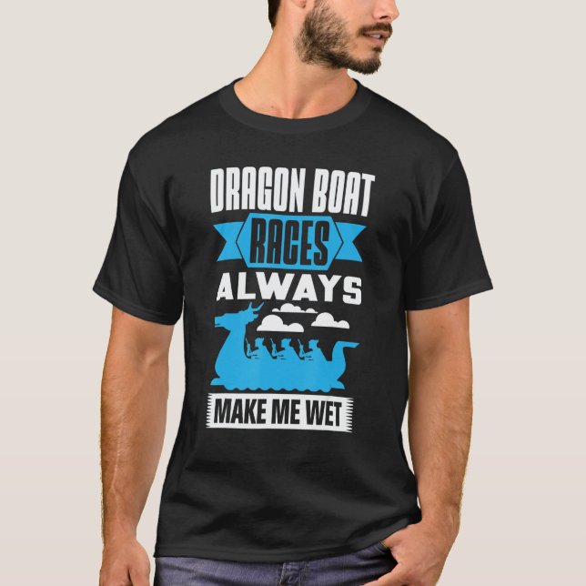 Dragon Boat Races Always Make Me Wet Dragon Boat P T Shirt (Framsida)