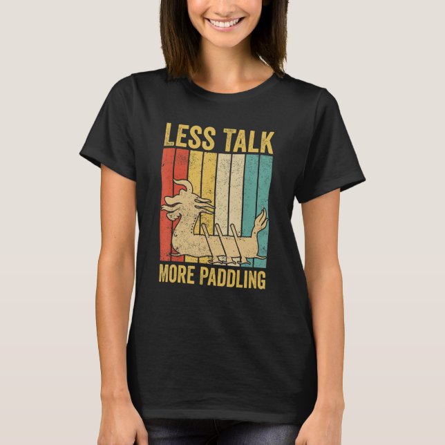 Dragon Boat Racing Race Paddle Boat Less Talk More T Shirt (Framsida)