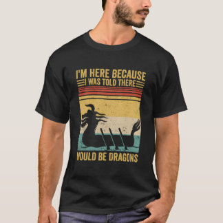 Dragon Boat Racing Race Paddle Boat There Would Be T Shirt