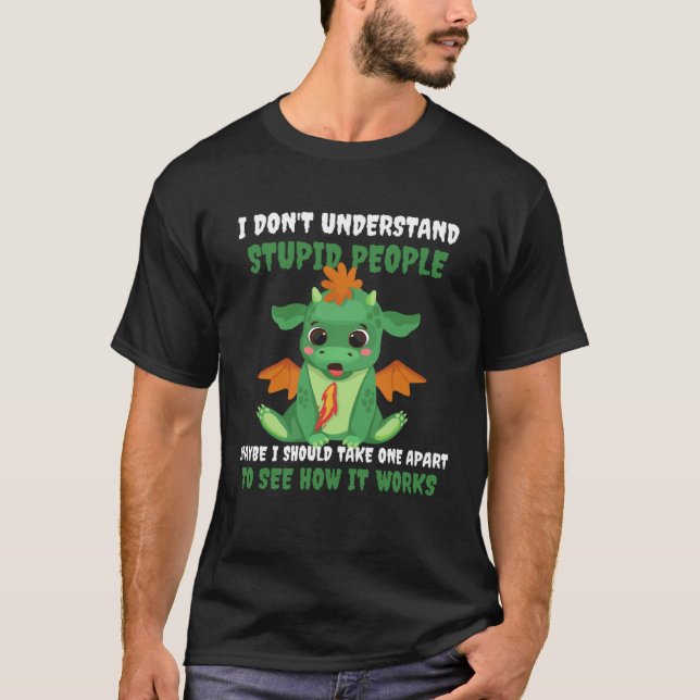 Dragon I Don t Understand Stupid People Cute Drago T Shirt (Framsida)