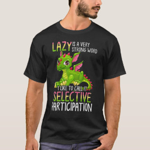 Dragon Lazy är ett mycket starkt Ord som jag vill T Shirt