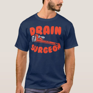Drain Surgeon Funny Plumber T Shirt