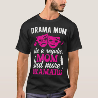 Drama Mom Theatre Mom Theatre Actor Mom Theatre Ac T Shirt