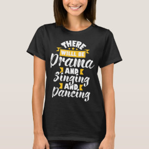 Drama Singing Dancing - Actress Dram T Shirt