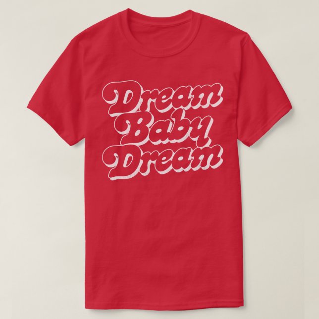 Dream Baby Dream 2 T Shirt (Design framsida)