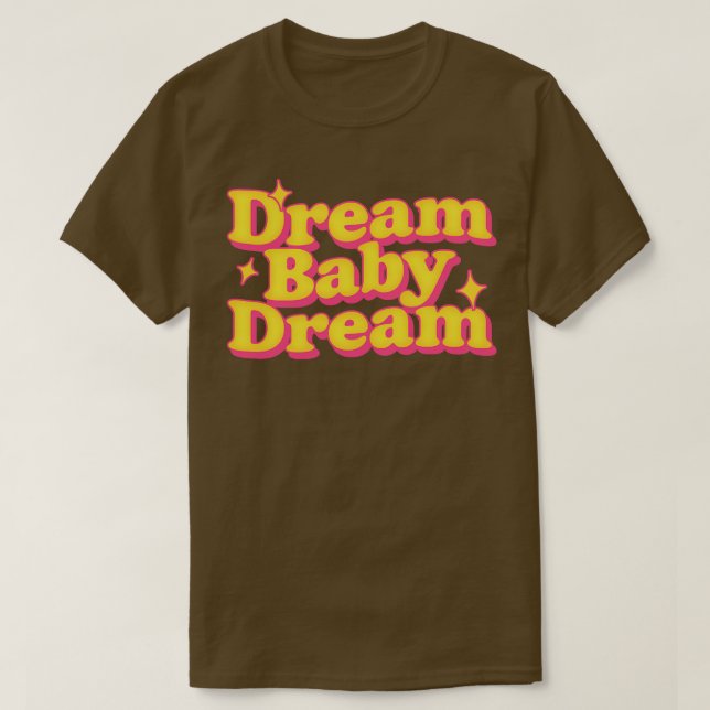 Dream Baby Dream T Shirt (Design framsida)