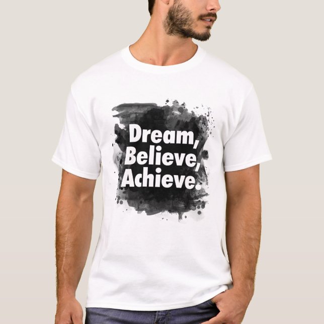 Dream Believe Achieve Inspirational T Shirt (Framsida)