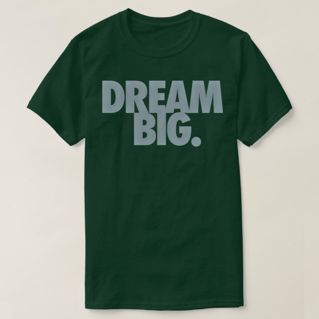 Dream Big 10 T Shirt (Design framsida)