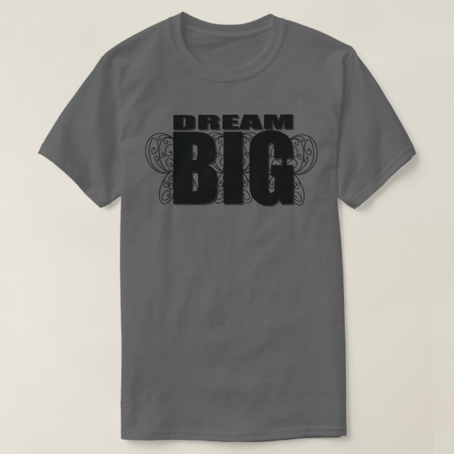 Dream Big 1 T Shirt (Design framsida)