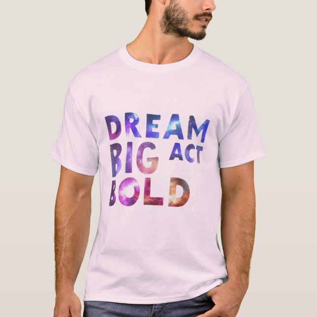 Dream Big Act Bold T Shirt (Framsida)