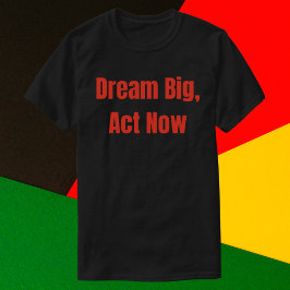 Dream Big Act Now Motivational T Shirt