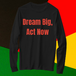 Dream Big Act Now Motivational T Shirt