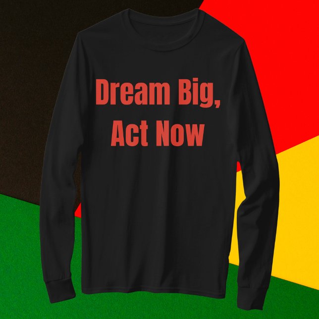 Dream Big Act Now Motivational T Shirt (Skapare uppladdad)