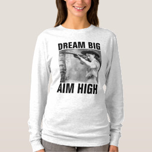 DREAM BIG AIM HIGH, ANNIE OAKLEY T-Shirts