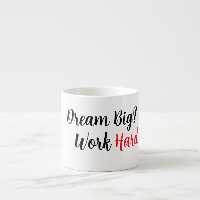 Dream Big. Arbeta hårt. Espressomugg (Framsidan)