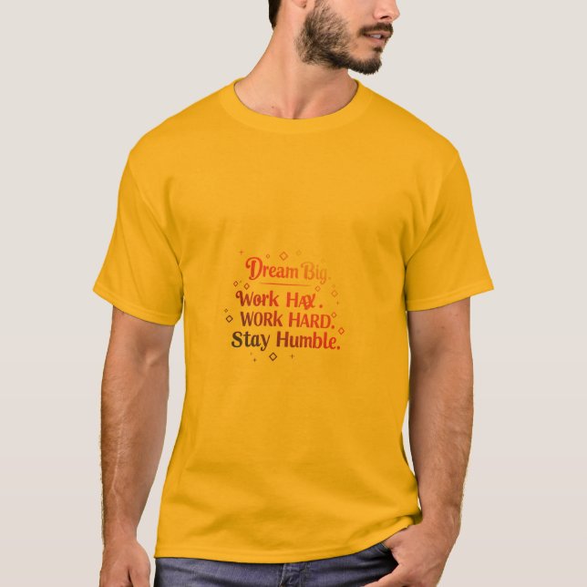 Dream Big. Arbeta hårt. Håll tyst T Shirt (Framsida)