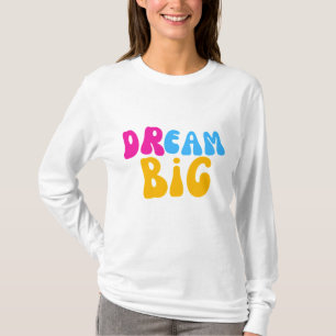 Dream Big Colorful Typography T Shirt