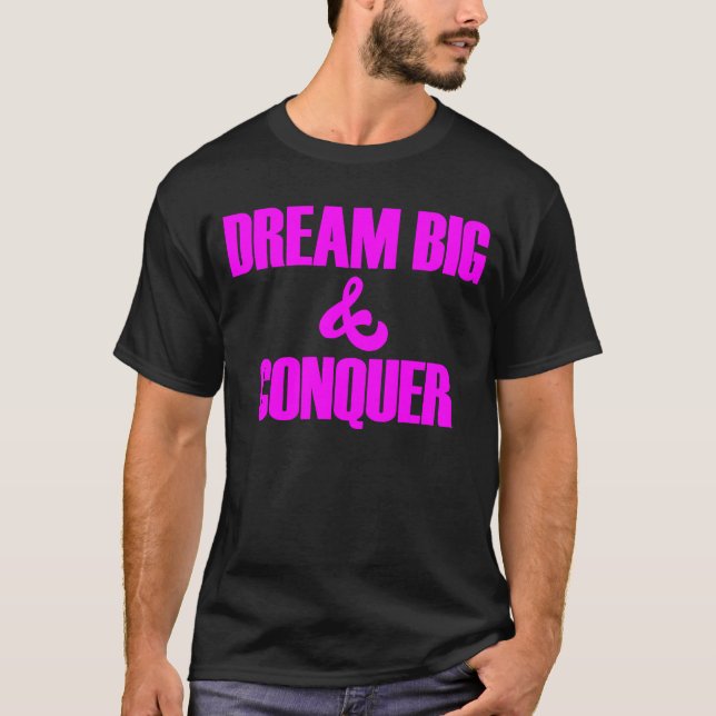 Dream Big Conquer tror på dig själv T Shirt (Framsida)