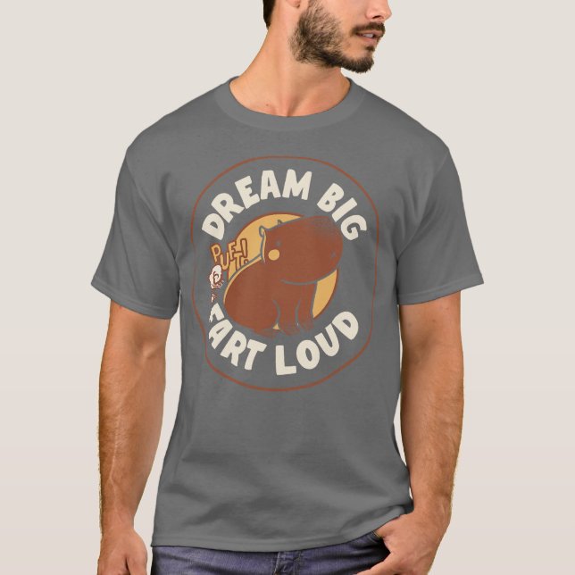 Dream Big Fart Loud Capybara av Tobe Fonseca T Shirt (Framsida)