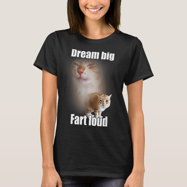 Dream Big Fart Loud Cat Meme Funny Saying  T Shirt (Framsida)