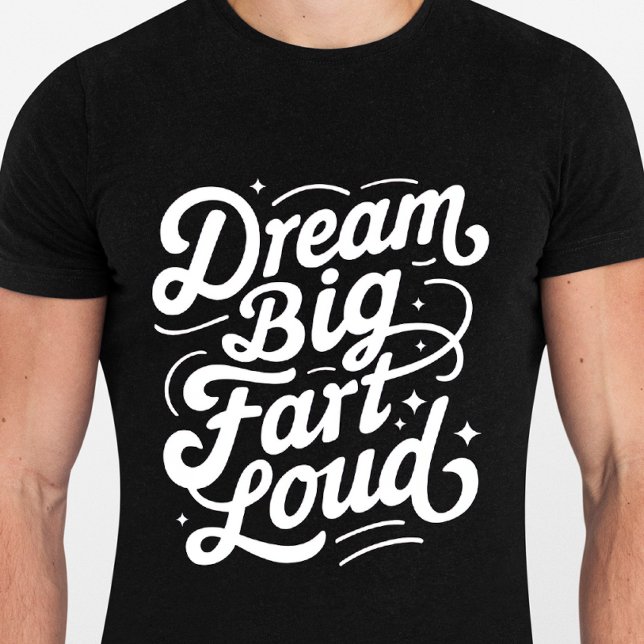 Dream Big Fart Loud - Lustigt citattecken Tshirt T Shirt (Skapare uppladdad)