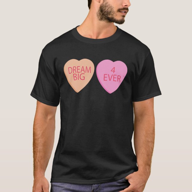 Dream Big Forever Happy Valentines Day Conversatio T Shirt (Framsida)