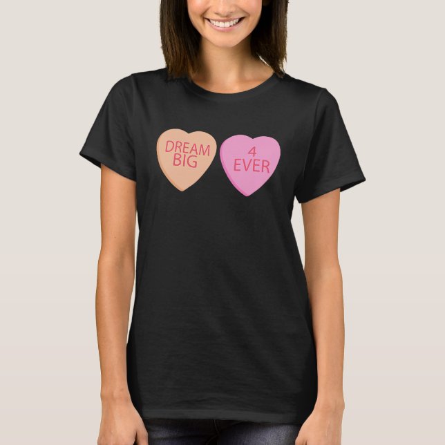 Dream Big Forever Happy Valentines Day Conversatio T Shirt (Framsida)