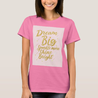 Dream Big, Gnistra More, Shine Bright - Motivation T Shirt