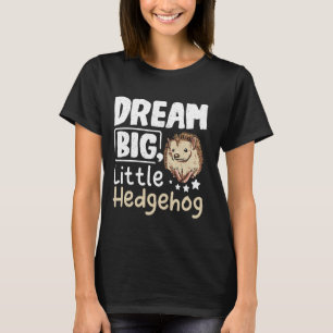 Dream big hedgehog t shirt