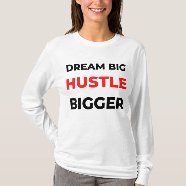 Dream Big Hustle Bigger 2 T Shirt (Framsida)