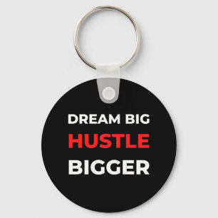 Dream Big Hustle Bigger Nyckelring