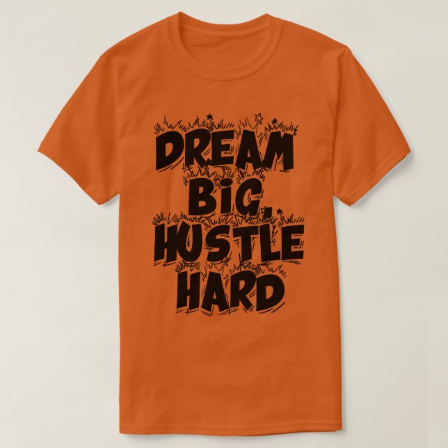 Dream Big Hustle Hard 2 T Shirt (Design framsida)