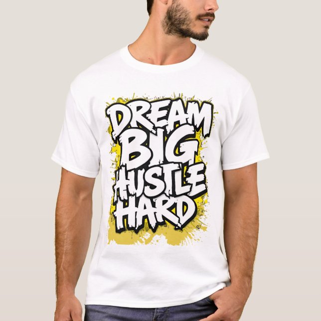 Dream Big Hustle Hard Bold Streetwear Motivational T Shirt (Framsida)