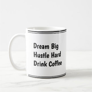Dream Big, Hustle Hard, Drink Coffee - Motivation Kaffemugg