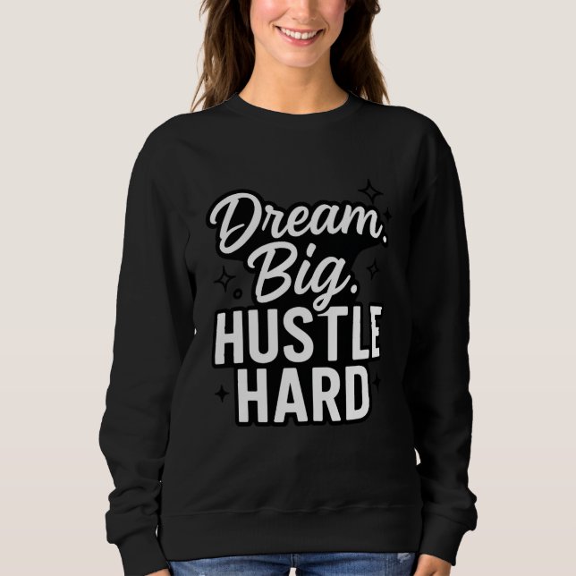 Dream Big Hustle Hard Motivational Quote T-Shirt  (Framsida)