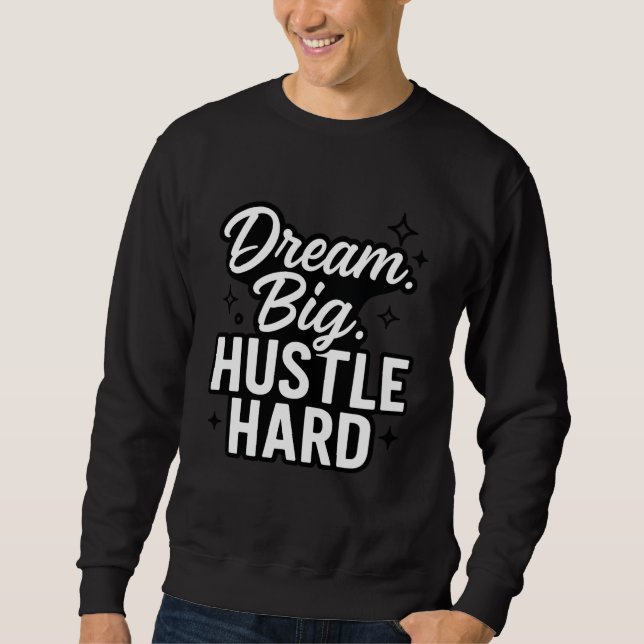 Dream Big Hustle Hard Motivational Quote T-Shirt  Lång Ärmad Tröja (Framsida)