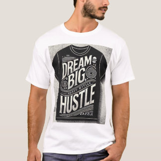"Dream Big Hustle Hard - Motivational Typography T T Shirt
