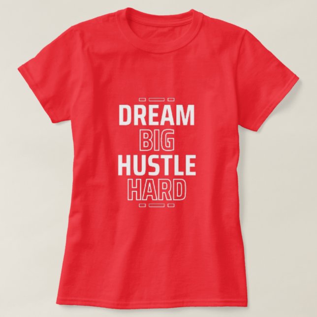 Dream Big, Hustle Hard T Shirt (Design framsida)