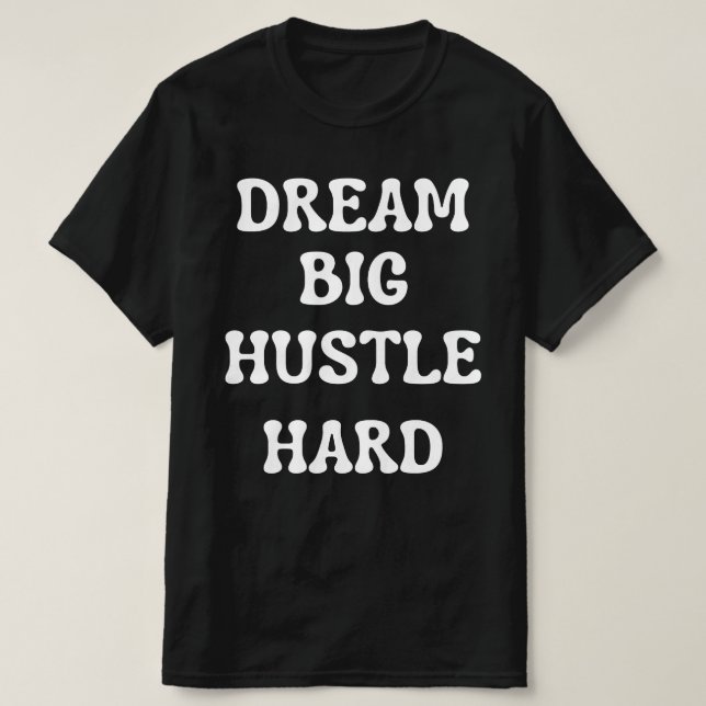 Dream Big, Hustle Hard T Shirt (Design framsida)